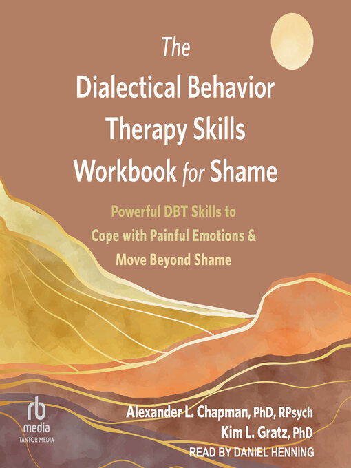 Title details for The Dialectical Behavior Therapy Skills Workbook for Shame by Alexander L. Chapman, PhD, Rpysch - Wait list